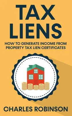 Adóhitelek: Hogyan lehet jövedelmet generálni az ingatlanadó-hagyatéki tanúsítványoktól - Tax Liens: How To Generate Income From Property Tax Lien Certificates