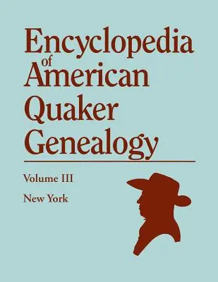 Az amerikai kvéker genealógia enciklopédiája. III. kötet: New York [Flushing, Westbury és Jericho]. Tartalmazva minden genealógiai értékkel bíró elemet, amelyet találtam. - Encyclopedia of American Quaker Genealogy. Volume III: New York [Flushing, Westbury, and Jericho]. Containing Every Item of Genealogical Value Found I