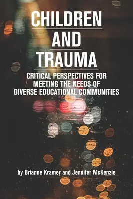 Gyermekek és trauma: Kritikai perspektívák a sokszínű oktatási közösségek igényeinek kielégítésére - Children and Trauma: Critical Perspectives for Meeting the Needs of Diverse Educational Communities