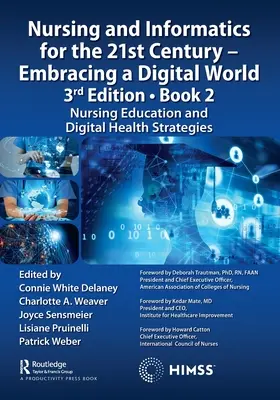 Ápolás és informatika a 21. században - A digitális világ felkarolása, 3. kiadás - 2. könyv: Ápolási oktatás és digitális egészségügyi stratégiák - Nursing and Informatics for the 21st Century - Embracing a Digital World, 3rd Edition - Book 2: Nursing Education and Digital Health Strategies
