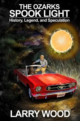 Az Ozarks kísértetfény: történelem, legenda és spekuláció - The Ozarks Spook Light: History, Legend, and Speculation