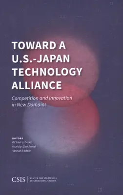 Az amerikai-japán technológiai szövetség felé: Verseny és innováció új területeken - Toward a U.S.-Japan Technology Alliance: Competition and Innovation in New Domains