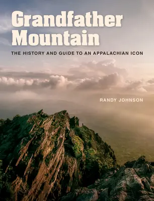 Grandfather Mountain: Az Appalache-szigeteki ikon története és útikalauza - Grandfather Mountain: The History and Guide to an Appalachian Icon