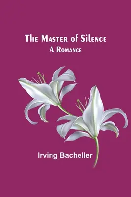 A hallgatás mestere: A Romance - The Master of Silence: A Romance