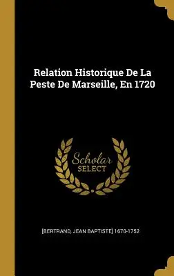 Relation Historique De La Peste De Marseille, En 1720