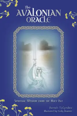 Az Avaloni jósda: Spirituális bölcsesség a Szent Szigetről - The Avalonian Oracle: Spiritual Wisdom from the Holy Isle