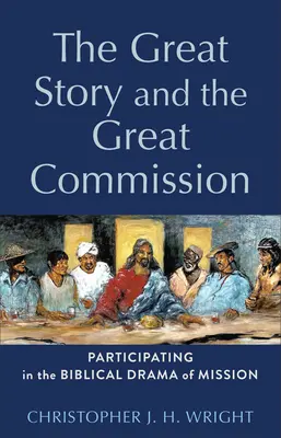 A nagy történet és a nagy megbízatás: Részvétel a misszió bibliai drámájában - The Great Story and the Great Commission: Participating in the Biblical Drama of Mission