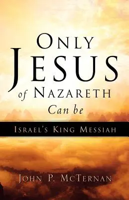 Csak a názáreti Jézus lehet Izrael Messiás királya - Only Jesus of Nazareth Can Be Israel's King Messiah