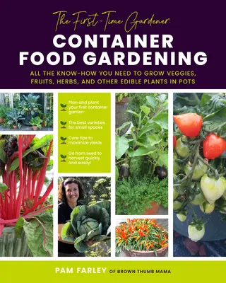 Az első alkalommal kertészkedő kertész: Container Food Gardening: Minden tudás, amire szüksége van ahhoz, hogy zöldségeket, gyümölcsöket, fűszernövényeket és más ehető növényeket termesszen cserépben. - The First-Time Gardener: Container Food Gardening: All the Know-How You Need to Grow Veggies, Fruits, Herbs, and Other Edible Plants in Pots