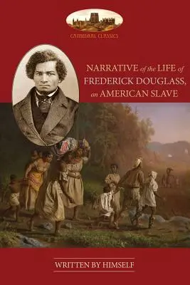 Narrative Of The Life Of Frederick Douglass, An American Slave: Rövidítés nélkül, kronológiával, bibliográfiával és térképpel. - Narrative Of The Life Of Frederick Douglass, An American Slave: Unabridged, with chronology, bibliography and map