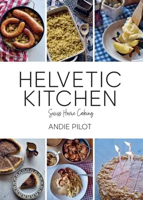 Helvetikus konyha: Svájci otthoni főzés - Helvetic Kitchen: Swiss Home Cooking