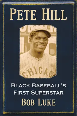 Pete Hill: Hill Hill: A fekete baseball első szupersztárja - Pete Hill: Black Baseball's First Superstar