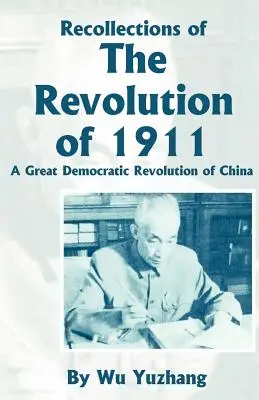 Visszaemlékezések az 1911-es forradalomról: Kína nagy demokratikus forradalma - Recollections of the Revolution of 1911: A Great Democratic Revolution of China