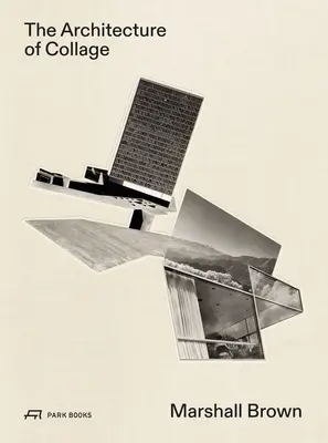 A kollázs építészete: Marshall Brown - The Architecture of Collage: Marshall Brown