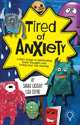 Belefáradtam a szorongásba: A Kid's Guide to Befriending Difficult Thoughts & Feelings and Living Your Life Anyway - Tired of Anxiety: A Kid's Guide to Befriending Difficult Thoughts & Feelings and Living Your Life Anyway