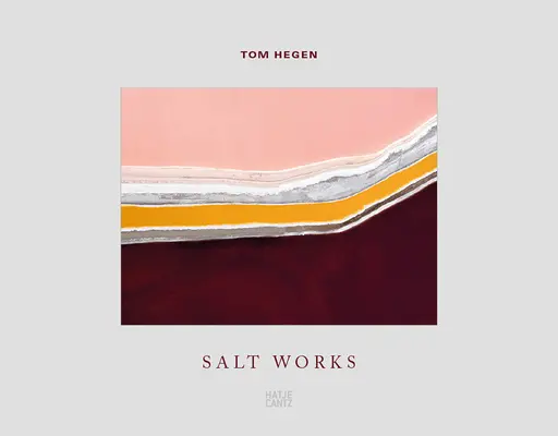 Tom Hegen: Hegen: Salt Works - Tom Hegen: Salt Works