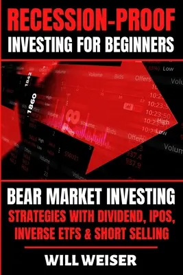 Recesszióbiztos befektetés kezdőknek: Medvepiaci befektetési stratégiák osztalékkal, IPO-kkal, inverz ETF-ekkel és shortolással - Recession-Proof investing for beginners: Bear Market Investing Strategies with Dividend, IPOs, Inverse ETFs & Short Selling