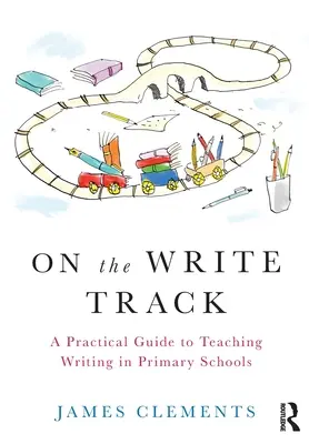 On the Write Track: Gyakorlati útmutató az írás tanításához az általános iskolában - On the Write Track: A Practical Guide to Teaching Writing in Primary Schools