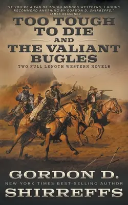 Too Tough To Die és The Valiant Bugles: Két teljes hosszúságú westernregény - Too Tough To Die and The Valiant Bugles: Two Full Length Western Novels