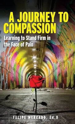 Utazás az együttérzéshez: Megtanulni szilárdan állni a fájdalommal szemben - A Journey to Compassion: Learning to Stand Firm in the Face of Pain