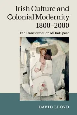 Az ír kultúra és a gyarmati modernitás 1800-2000: A szóbeli tér átalakulása - Irish Culture and Colonial Modernity 1800-2000: The Transformation of Oral Space