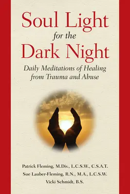 Lélekfény a sötét éjszakában: Napi meditációk a traumából és visszaélésből való gyógyuláshoz - Soul Light for the Dark Night: Daily Meditations of Healing from Trauma and Abuse