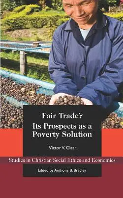 Fair Trade?: A szegénység megoldásának kilátásai - Fair Trade?: Its Prospects as a Poverty Solution