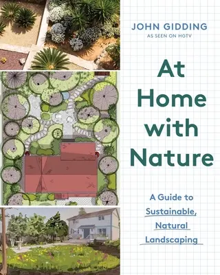 Otthon a természettel: Útmutató a fenntartható, természetes kertépítéshez - At Home with Nature: A Guide to Sustainable, Natural Landscaping