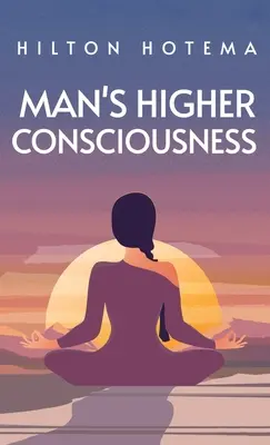 Az ember magasabb tudatossága Kemény borító - Man's Higher Consciousness Hardcover