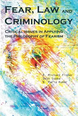 Félelem, jog és kriminológia: A félelemfilozófia alkalmazásának kritikus kérdései - Fear, Law and Criminology: Critical Issues in Applying the Philosophy of Fearism