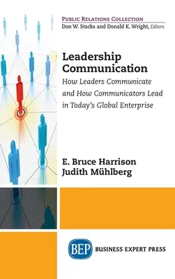 Vezetői kommunikáció: Hogyan kommunikálnak a vezetők és hogyan vezetnek a kommunikátorok a mai globális vállalkozásban - Leadership Communication: How Leaders Communicate and How Communicators Lead in the Today's Global Enterprise