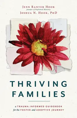 Virágzó családok: A Trauma-informált útikönyv a nevelőszülők és örökbefogadók útjára - Thriving Families: A Trauma-Informed Guidebook for the Foster and Adoptive Journey