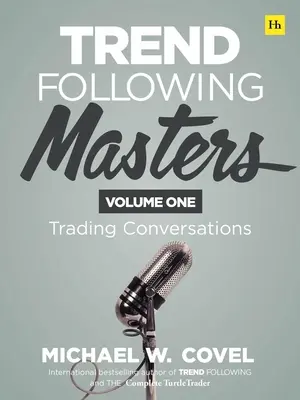 Trendkövető mesterek: Trading Conversations -- Volume One - Trend Following Masters: Trading Conversations -- Volume One