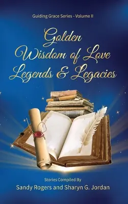 A szerelem arany bölcsessége Legendák és örökségek - Golden Wisdom of Love Legends & Legacies