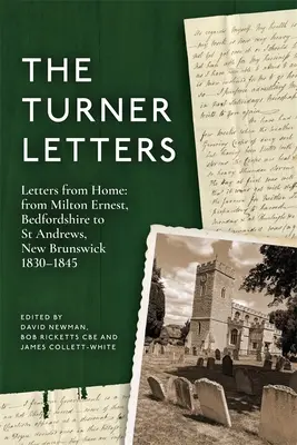 A Turner-levelek: Levelek otthonról: Milton Ernestből, Bedfordshire-ből St Andrewsba, New Brunswickbe, 1830-1845 - The Turner Letters: Letters from Home: From Milton Ernest, Bedfordshire to St Andrews, New Brunswick, 1830-1845