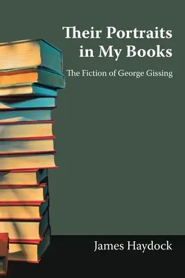 Jejich portréty v mých knihách: Fikce George Gissinga - Their Portraits in My Books: The Fiction of George Gissing