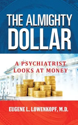 A mindenható dollár: Egy pszichiáter a pénzről - The Almighty Dollar: A Psychiatrist Looks at Money