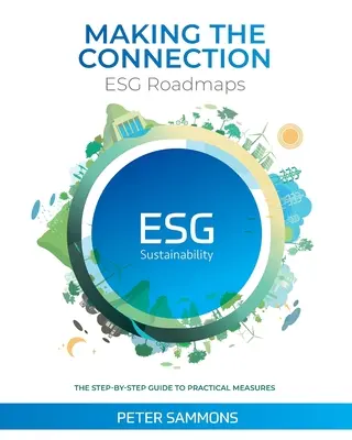 A kapcsolat megteremtése - ESG-útitervek: A gyakorlati intézkedések lépésről lépésre történő ismertetése - Making the Connection - ESG Roadmaps: The Step-By-Step Guide to Practical Measures