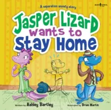 Jasper Lizard Wants to Stay Home: A Separation Anxiety Story 4. kötet - Jasper Lizard Wants to Stay Home: A Separation Anxiety Story Volume 4