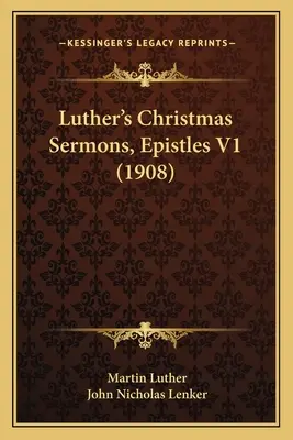 Luther karácsonyi prédikációi, levelek V1 (1908) - Luther's Christmas Sermons, Epistles V1 (1908)