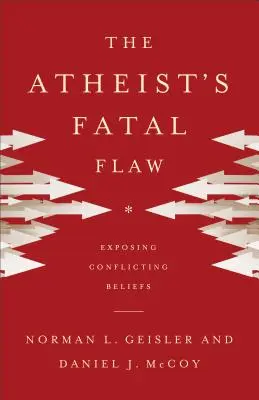 Az ateista végzetes hibája: Ellentmondásos hitek leleplezése - The Atheist's Fatal Flaw: Exposing Conflicting Beliefs