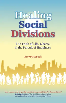 Társadalmi megosztottság gyógyítása: Az élet, a szabadság és a boldogságra való törekvés igazsága - Healing Social Divisions: The Truth of Life, Liberty and the Pursuit of Happiness