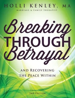 Áttörés az áruláson: és a belső béke visszaszerzése, 2. kiadás - Breaking Through Betrayal: and Recovering the Peace Within, 2nd Edition