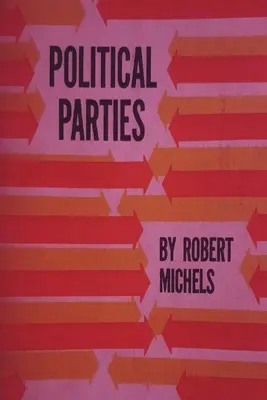 Politikai pártok: A modern demokrácia oligarchikus tendenciáinak szociológiai vizsgálata - Political Parties: A Sociological Study of the Oligarchial Tendencies of Modern Democracy