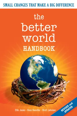 A Better World kézikönyv: Kis változtatások, amelyek nagy változást hoznak - The Better World Handbook: Small Changes That Make a Big Difference