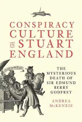 Összeesküvéskultúra a Stuart-korabeli Angliában: Sir Edmund Berry Godfrey rejtélyes halála - Conspiracy Culture in Stuart England: The Mysterious Death of Sir Edmund Berry Godfrey