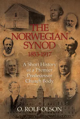 A norvég zsinat 1853-1917: Egy elsőszámú egyházi testület rövid története - The Norwegian Synod 1853-1917: A Short History of a Premier Predecessor Church Body