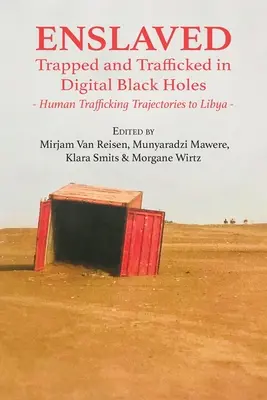 Rabszolgasorban: A digitális fekete lyukak csapdájában és csapdájába esett emberek: Emberkereskedelem útvonala Líbiába - Enslaved: Trapped and Trafficked in Digital Black Holes: Human Trafficking Trajectories to Libya