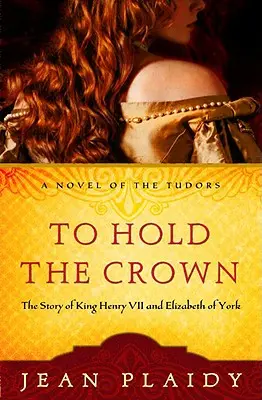 A korona birtoklása: VII. Henrik király és Yorki Erzsébet története - To Hold the Crown: The Story of King Henry VII and Elizabeth of York