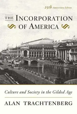 Amerika beolvasztása: Kultúra és társadalom az aranykorban - The Incorporation of America: Culture and Society in the Gilded Age